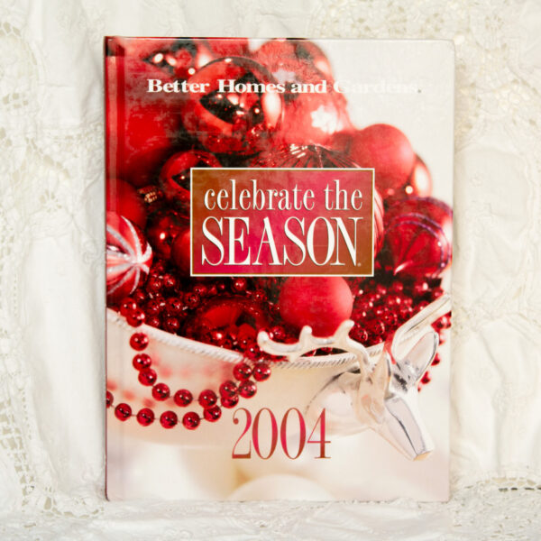 Celebrate The Season Decorating Gift Giving Recipes Holiday Book 2004