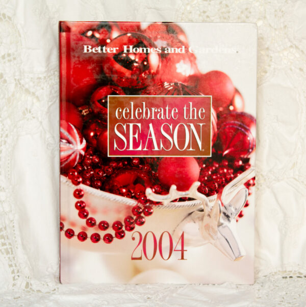 Celebrate The Season Decorating Gift Giving Recipes Holiday Book 2004