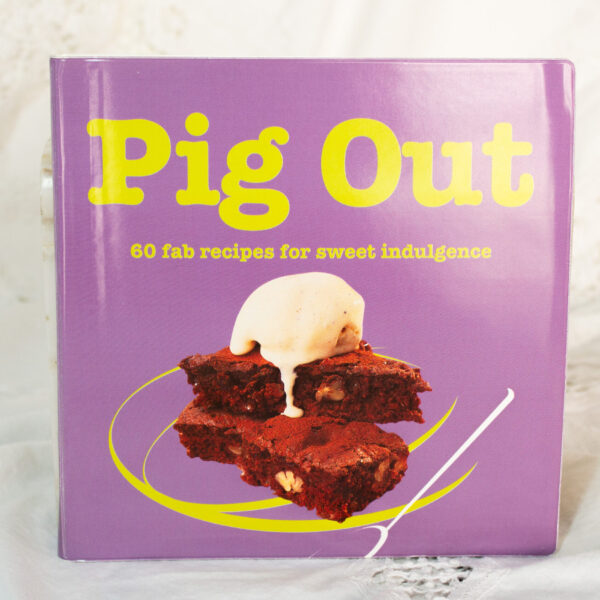 Pig Out 60 Fab Recipes For Sweet Indulgence